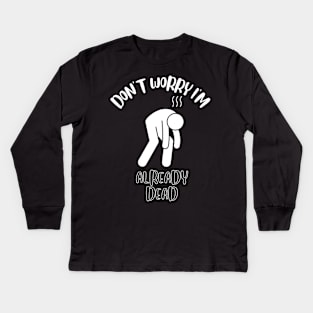 Don't Worry I'm Already Dead Kids Long Sleeve T-Shirt